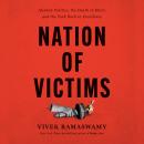 Nation of Victims: Identity Politics, the Death of Merit, and the Path Back to Excellence Audiobook