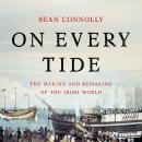 Cover of On Every Tide: The Making and Remaking of the Irish World
