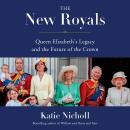 The New Royals: Queen Elizabeth's Legacy and the Future of the Crown Audiobook