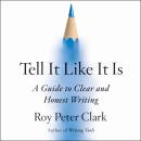 Tell It Like It Is: A Guide to Clear and Honest Writing Audiobook
