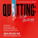 Quitting: A Life Strategy: The Myth of Perseverance—and How the New Science of Giving Up Can Set You Free