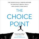 Choice Point: The Scientifically Proven Method to Push Past Mental Walls and Achieve Your Goals, Joanna Grover, Jonathan Rhodes