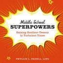 Middle School Superpowers: Raising Resilient Tweens in Turbulent Times Audiobook