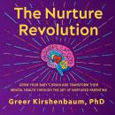 The Nurture Revolution: Grow Your Baby's Brain and Transform Their Mental Health through the Art of  Audiobook