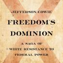 Freedom’s Dominion (Winner of the Pulitzer Prize): A Saga of White Resistance to Federal Power