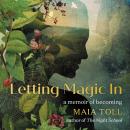 Letting Magic In: A Memoir of Becoming Audiobook