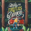Make the Fireflies Dance Audiobook