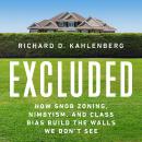 Excluded: How Snob Zoning, NIMBYism, and Class Bias Build the Walls We Don't See Audiobook