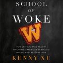 School of Woke: How Critical Race Theory Infiltrated American Schools and Why We Must Reclaim Them Audiobook