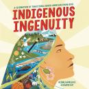 Indigenous Ingenuity: A Celebration of Traditional North American Knowledge Audiobook