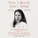 Sing a Black Girl's Song: The Unpublished Work of Ntozake Shange Audiobook