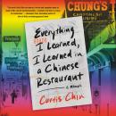 Everything I Learned, I Learned in a Chinese Restaurant: A Memoir Audiobook