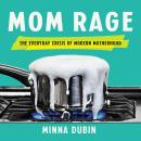 Mom Rage: The Everyday Crisis of Modern Motherhood Audiobook