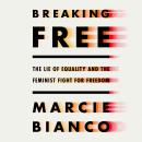 Breaking Free: The Lie of Equality and the Feminist Fight for Freedom Audiobook