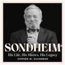 Sondheim: His Life, His Shows, His Legacy Audiobook