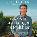 15 Ways to Live Longer and Healthier: Life-Changing Strategies for Greater Energy, a More Focused Mi Audiobook
