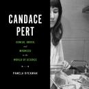 Candace Pert: Genius, Greed, and Madness in the World of Science Audiobook