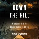 Down the Hill: My Descent into the Double Murder in Delphi Audiobook