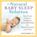 The Natural Baby Sleep Solution: Use Your Child's Internal Sleep Rhythms for Better Nights and Naps Audiobook