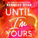 Until I'm Yours Audiobook