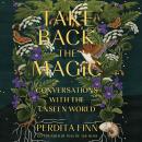 Take Back the Magic: Conversations with the Unseen World Audiobook