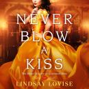 Never Blow a Kiss Audiobook