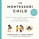 The Montessori Child: A Parent's Guide to Raising Capable Children with Creative Minds and Compassio Audiobook