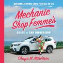 Cover of Mechanic Shop Femme’s Guide to Car Ownership: Uncomplicating Cars for All of Us