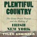 Plentiful Country: The Great Potato Famine and the Making of Irish New York Audiobook
