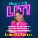 Financially Lit!: The Modern Latina's Guide to Level Up Your Dinero & Become Financially Poderosa Audiobook