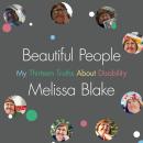 Beautiful People: My Thirteen Truths About Disability Audiobook
