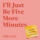 I'll Just Be Five More Minutes: And Other Tales from My ADHD Brain Audiobook