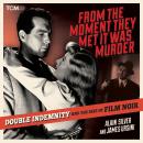 From the Moment They Met It Was Murder: Double Indemnity and the Rise of Film Noir Audiobook