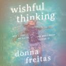 Wishful Thinking: How I Lost My Faith and Why I Want to Find It Audiobook