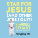 Star for Jesus (And Other Jobs I Quit): Rediscovering the Grace that Sets Us Free Audiobook