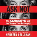 Cover of Ask Not: The Kennedys and the Women They Destroyed