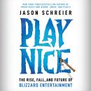 Play Nice: The Rise, Fall, and Future Of Blizzard Entertainment Audiobook