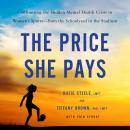 The Price She Pays: Confronting the Hidden Mental Health Crisis in Women's Sports—from the Schoolyar Audiobook