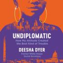 Undiplomatic: How My Attitude Created the Best Kind of Trouble Audiobook