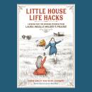 Little House Life Hacks: Lessons for the Modern Pioneer from Laura Ingalls Wilder's Prairie Audiobook