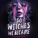 So Witches We Became Audiobook