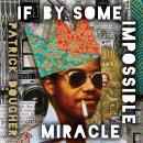 If By Some Impossible Miracle: Coming of Age in Underground New York Audiobook