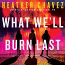 What We'll Burn Last Audiobook