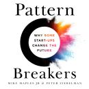 Pattern Breakers: Why Some Start-Ups Change the Future Audiobook
