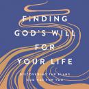 Finding God's Will for Your Life: Discovering the Plans God Has for You Audiobook