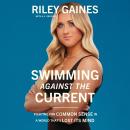 Swimming Against the Current: Fighting for Common Sense in a World That's Lost its Mind Audiobook