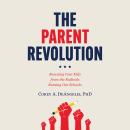 The Parent Revolution: Rescuing Your Kids from the Radicals Ruining Our Schools Audiobook