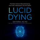 Lucid Dying: The New Science Revolutionizing How We Understand Life and Death Audiobook