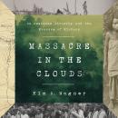 Massacre in the Clouds: An American Atrocity and the Erasure of History Audiobook