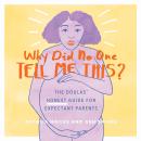 Why Did No One Tell Me This?: The Doulas' (Honest) Guide for Expectant Parents Audiobook